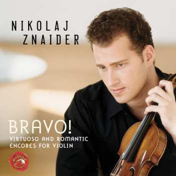 Album Nikolaj Znaider: Bravo! (Virtuoso And Romantic Encores For Violin)
