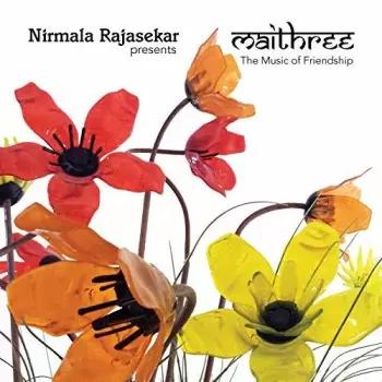Nirmala Rajasekar: Maithree (The Music Of Friendship)