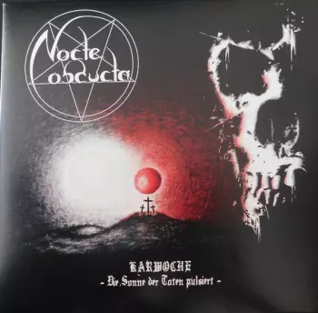 Nocte Obducta: Karwoche - Die Sonne Der Toten Pulsiert