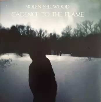 Nolen Sellwood: Cadence To The Flame