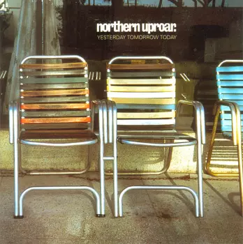 Northern Uproar: Yesterday Tomorrow Today
