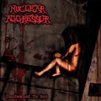 Album Nuclear Aggressor: Condemned To Rot