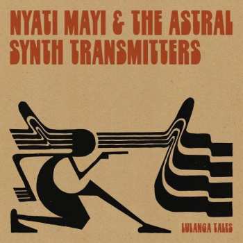 LP Nyati Mayi & The Astral Synth Transmitters: Lulanga Tales