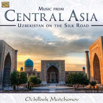 Album Ochilbek Matchonov: Music From Central Asia: Uzbekistan On The Silk Road