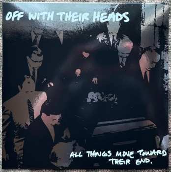 LP Off With Their Heads: All Things Move Toward Their End CLR | LTD