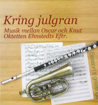 Album Oktetten Ehnstedts Eftr.: Kring Julgran - Musik Mellan Oscar Och Knut (Season's Greetings)