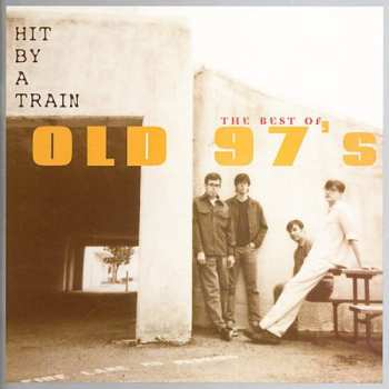 Album Old 97's: Hit By A Train  - The Best Of Old 97's