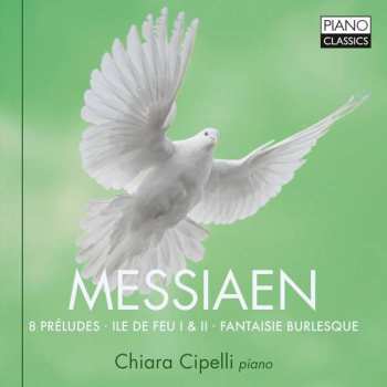 CD Olivier Messiaen: Messiaen: 8 Préludes, Ile de Feu I & II, Fantasie Burlesque