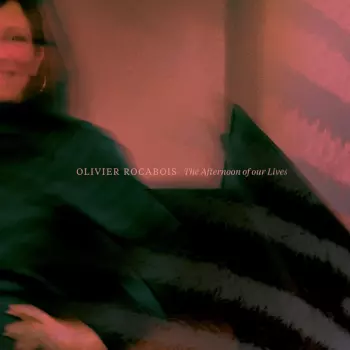 Olivier Rocabois: The Afternoon Of Our Lives