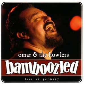 CD Omar And The Howlers: Bamboozled -Live In Germany-