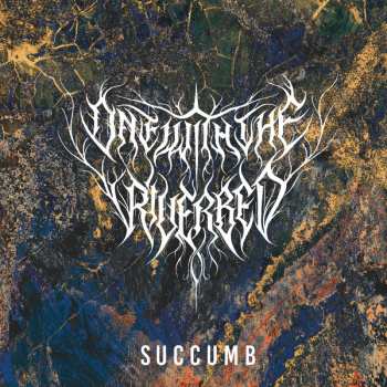 Album One With The Riverbed: Succumb