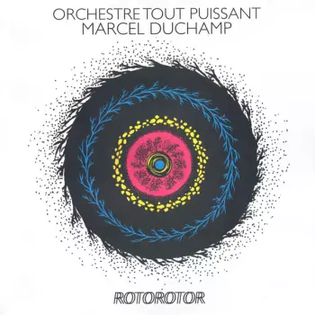 Orchestre Tout Puissant Marcel Duchamp: Rotorotor