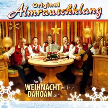 Original Almrauschklang: Zur Weihnacht Will I Nur Dahoam Sein