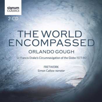 Album Simon Callow: The World Encompassed: Sir Francis Drake's Circumnavigation Of The Globe, 1577-80
