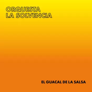 Orquesta La Solvencia: El Guacal De La Salsa