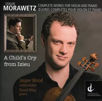 Jasper Wood: A Child's Cry From Izieu - Complete Works For Violin And Piano
