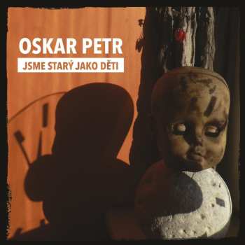 Album Oskar Petr: Jsme Starý Jako Děti