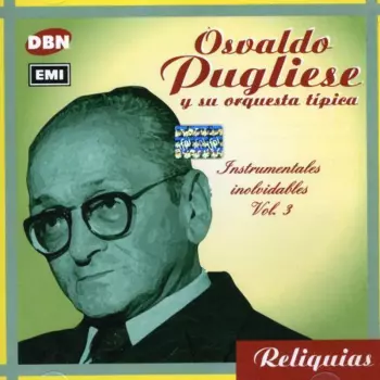 Osvaldo Pugliese Y Su Orquesta Típica: Instrumentales Inolvidables Vol. 3