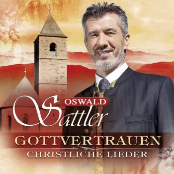Oswald Sattler: Gottvertrauen: Christliche Lieder