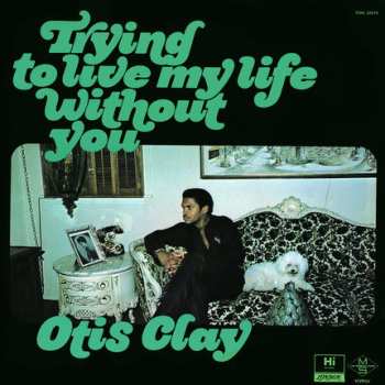 LP Otis Clay: Trying To Live My Life Without You