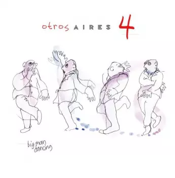 Otros Aires: Otros Aires 4: Big Man Dancing