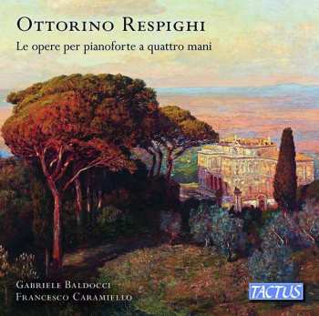 CD Ottorino Respighi: Le Opera Per Pianoforte A Quattro Mani