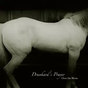 Over The Rhine: Drunkard's Prayer