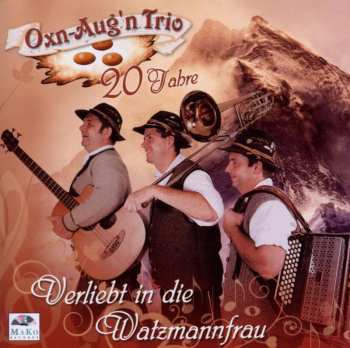 Album Oxn-aug'n Trio: Verliebt In Die Watzmannfrau