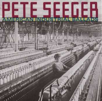 Album Pete Seeger: American Industrial Ballads