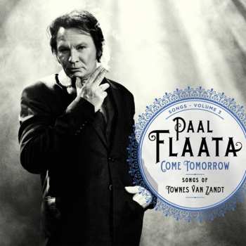 CD Paal Flaata: Songs - Volume 3: Come Tomorrow - Songs Of Townes Van Zandt
