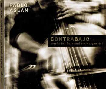 Album Pablo Aslan: Contrabajo, Works For Bass And String Quartet 