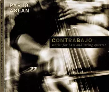 Contrabajo, Works For Bass And String Quartet 