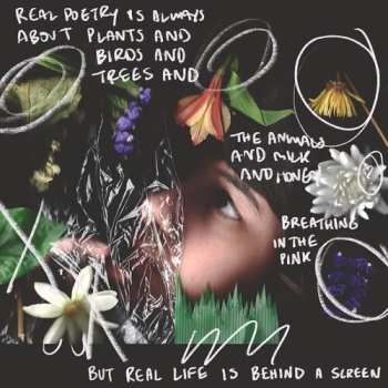 LP Pacing: Real Poetry Is Always About Plants And Birds And Trees And The Animals And Milk And Honey Breathing In The Pink But Real Life Is Behind A Screen