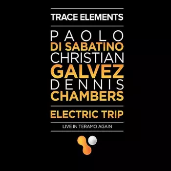 Dennis Chambers: Trace Elements- Electric Trip - Live In Teramo Again