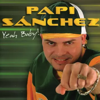 Papi Sanchez: Yeah Baby !!