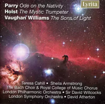 Parry: Ode On The Nativity / Holst: The Mystic Trumpeter / Vaughan Williams: The Sons Of Light