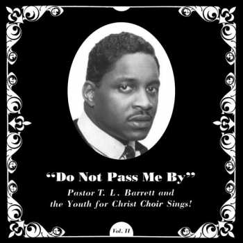 LP Pastor T. L. Barrett: Do Not Pass Me By Vol. II