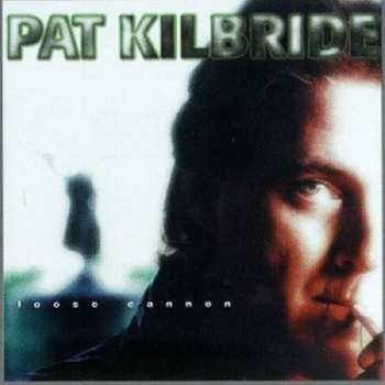 Album Pat Kilbride: Loose Cannon