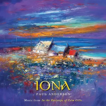 Paul Anderson: Iona – Music From In The Footsteps Of Colm Cille