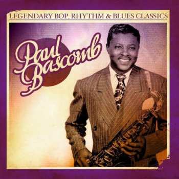 Album Paul Bascomb: Legendary Bop Rhythm & Blues Classics