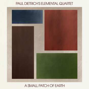Album Paul Dietrich's Elemental Quartet: Small Patch Of Earth