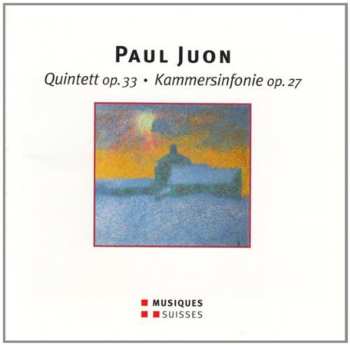 Album Paul Juon: Quintett Op. 33 • Kammersinfonie Op. 27
