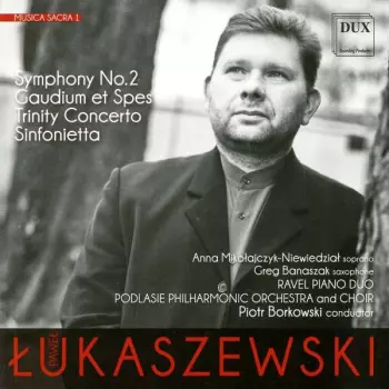 Paweł Łukaszewski: Musica Sacra 1: Symphony No. 2, Gaudium et Spes, Trinity Concerto, Sinfonietta