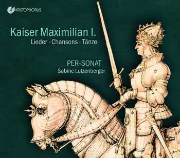 Album Per-Sonat: Kaiser Maximilian I: Lieder • Chansons • Tänze