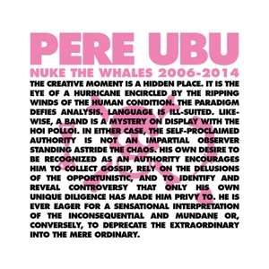 4LP/Dobozkészlet Pere Ubu: Nuke The Whales 2006-2014