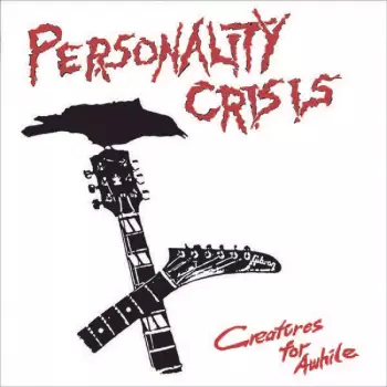 Personality Crisis: Creatures For Awhile