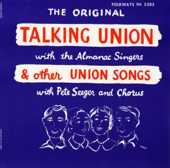 The Original Talking Union With The Almanac Singers & Other Union Songs With Pete Seeger And Chorus