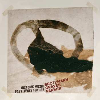 Album Peter Brötzmann: Historic Music Past Tense Future