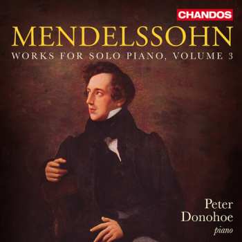 Album Peter Donohoe: Mendelssohn: Works For Solo Pno Vol. 3
