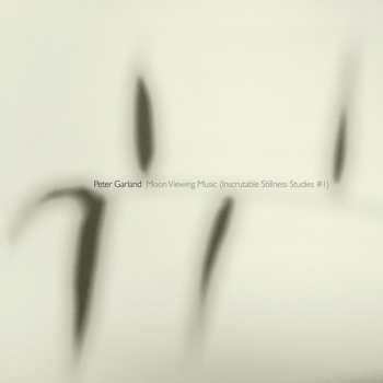 Album Peter Garland: Moon Viewing Music (Inscrutable Stillness Studies #1)
